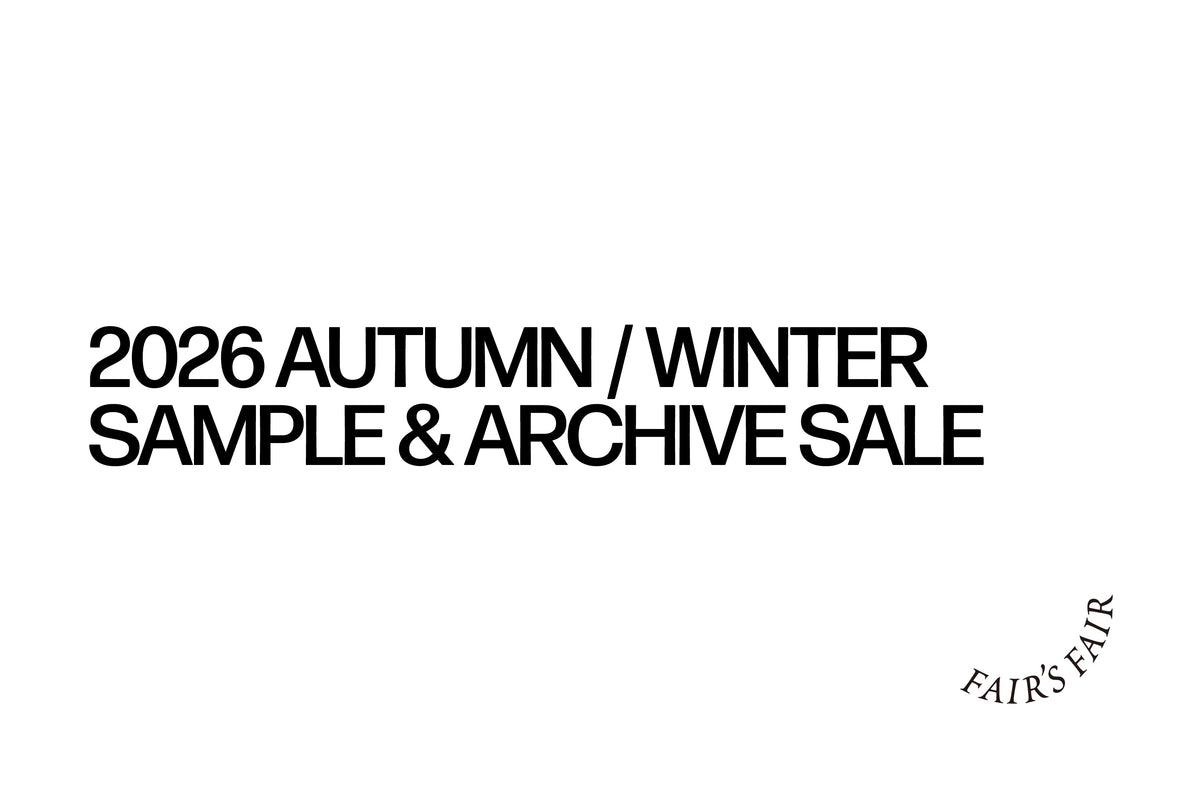 FAIR’S FAIR 2026 AUTUMN / WINTER SAMPLE & ARCHIVE SALE 開催のお知らせ｜FOUNDOUR OFFICIAL ONLINE STORE